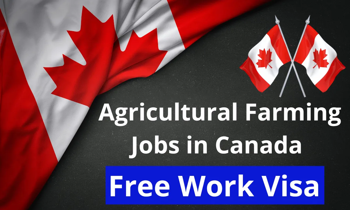 Agricultural Farming Jobs in Canada with Free Work Visa 2024